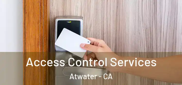 Access Control Services Atwater - CA