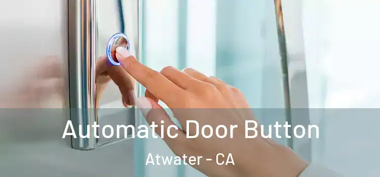  Automatic Door Button Atwater - CA