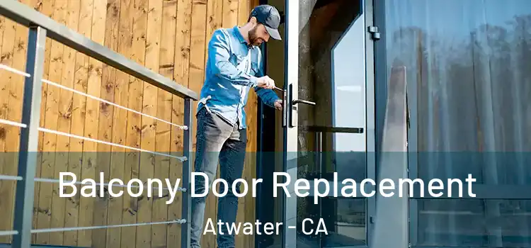  Balcony Door Replacement Atwater - CA