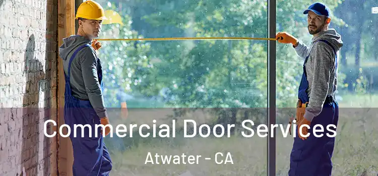 Commercial Door Services Atwater - CA
