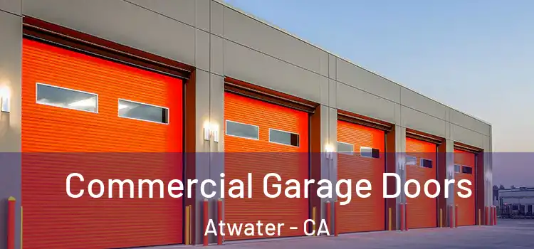  Commercial Garage Doors Atwater - CA