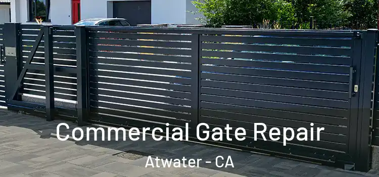 Commercial Gate Repair Atwater - CA
