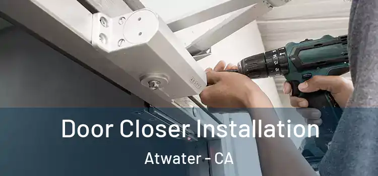 Door Closer Installation Atwater - CA
