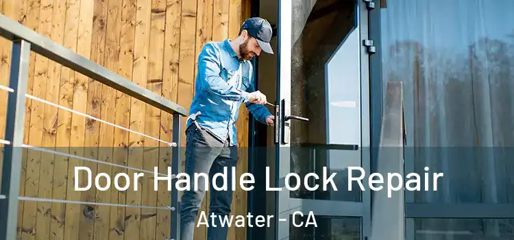 Door Handle Lock Repair Atwater - CA