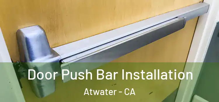 Door Push Bar Installation Atwater - CA