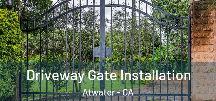 Driveway Gate Installation Atwater - CA