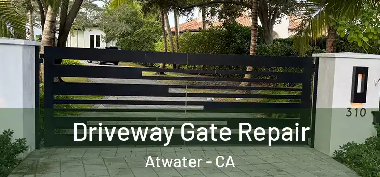 Driveway Gate Repair Atwater - CA