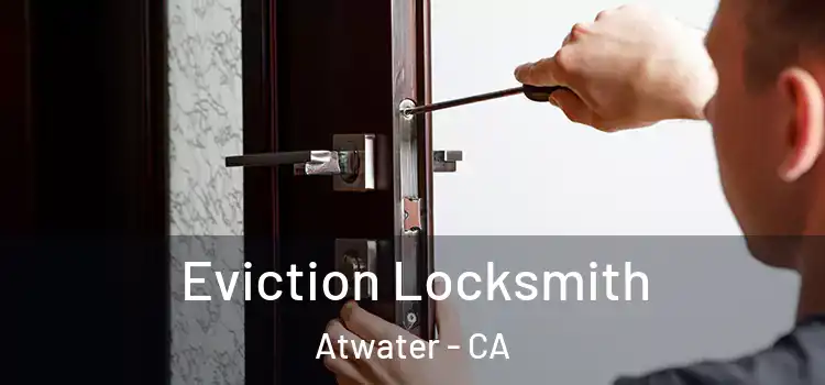  Eviction Locksmith Atwater - CA