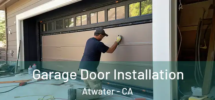  Garage Door Installation Atwater - CA