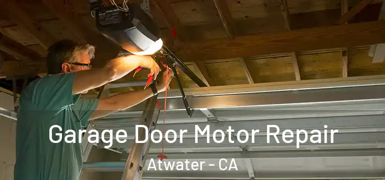  Garage Door Motor Repair Atwater - CA