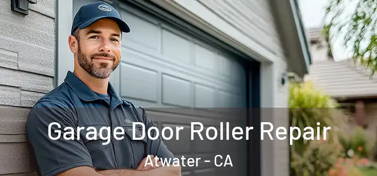  Garage Door Roller Repair Atwater - CA