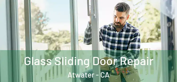 Glass Sliding Door Repair Atwater - CA