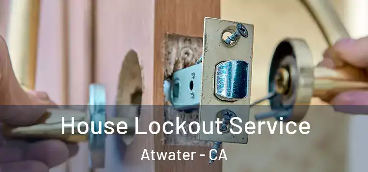 House Lockout Service Atwater - CA