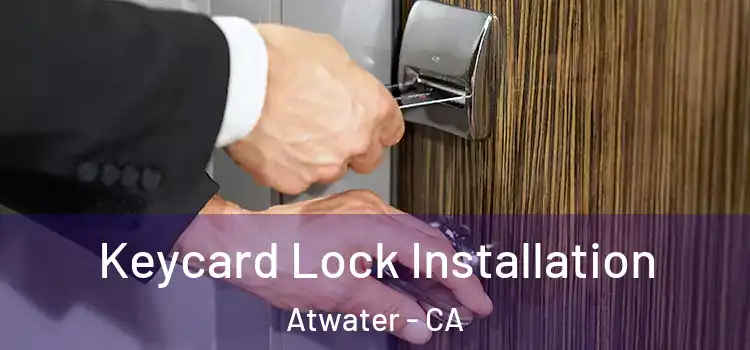 Keycard Lock Installation Atwater - CA