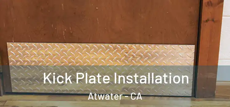 Kick Plate Installation Atwater - CA