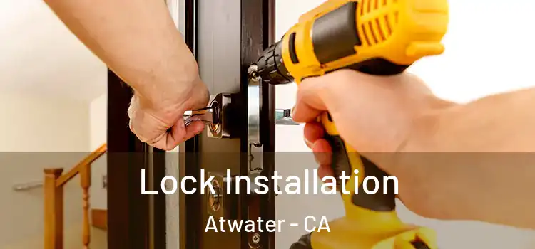 Lock Installation Atwater - CA