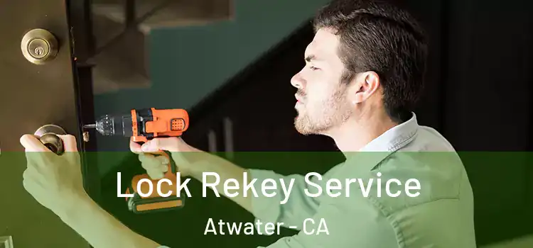 Lock Rekey Service Atwater - CA