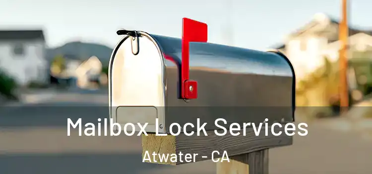  Mailbox Lock Services Atwater - CA