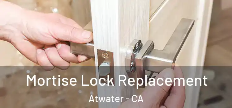 Mortise Lock Replacement Atwater - CA