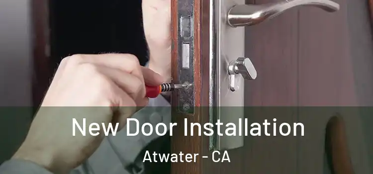New Door Installation Atwater - CA