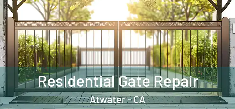 Residential Gate Repair Atwater - CA
