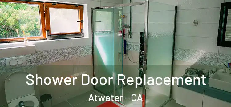 Shower Door Replacement Atwater - CA