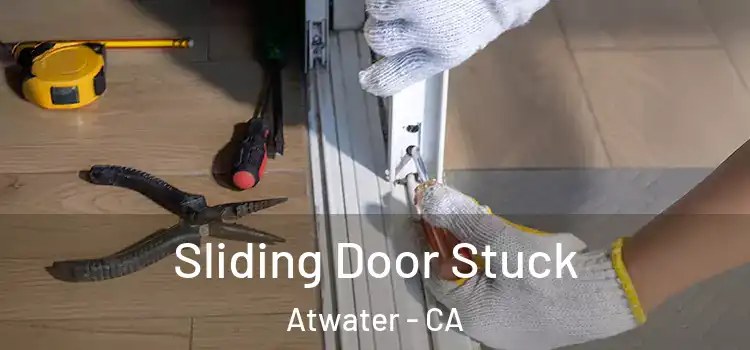 Sliding Door Stuck Atwater - CA