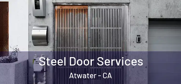 Steel Door Services Atwater - CA